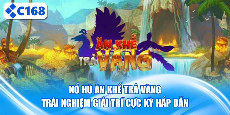Nổ hũ ăn khế trả vàng